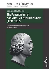 THE PANENTHEISM OF KARL CHRISTIAN FRIEDRICH KRAUSE By Benedikt Paul Gocke *Mint*