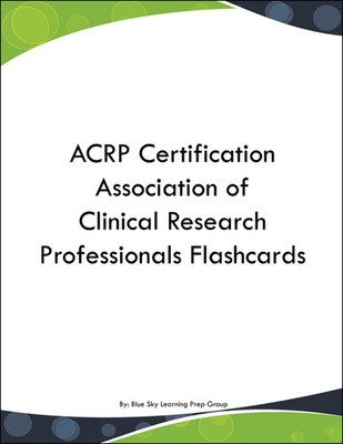 ACRP Certification Association of Clinical Research Professionals Flashcards