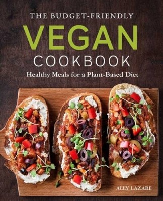 The Budget-Friendly Vegan Cookbook: Healthy Meals for a Plant-Based Diet - GOOD