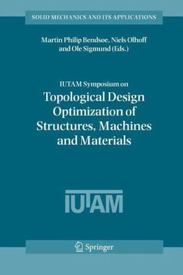 Iutam Symposium on Topological Design Optimization of Structures, Machines an...