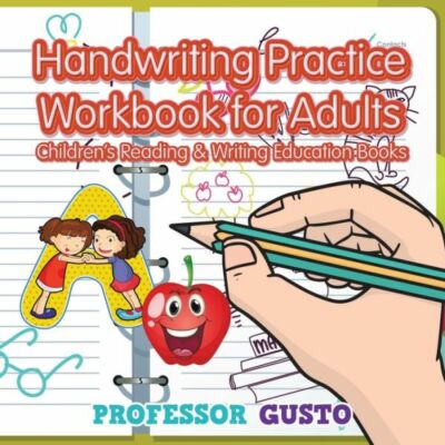 Handwriting Practice Workbook For Adults: Children's Reading & Writing Educ...