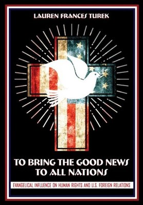 To Bring the Good News to All Nations : Evangelical Influence on Human Rights...
