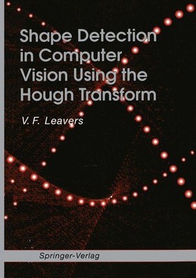 Shape Detection in Computer Vision Using the Hough Transform. Leavers, V.F.: