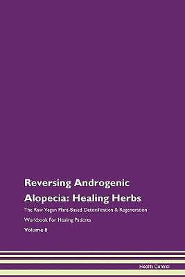 Reversing Androgenic Alopecia Healing Herbs The Ra