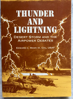 Thunder and Lightning Vol. 2: Desert Storm and the Airpower Debates by Mann VG