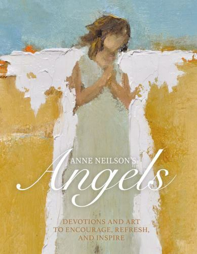 Anne Neilson's Angels: Devotions and Art to- 1400220408, hardcover, Anne Neilson