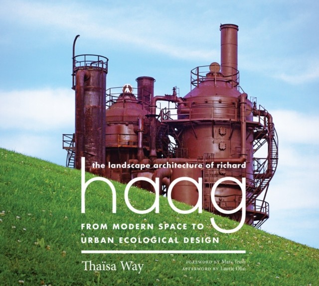The Landscape Architecture of Richard Haag by Thaïsa Way PAPERBACK