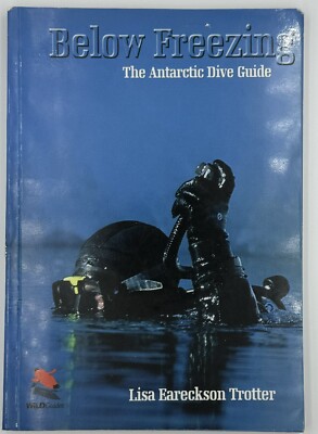 *Signed* Below Freezing: The Antarctic Dive Guide - Lisa Trotter - 2006