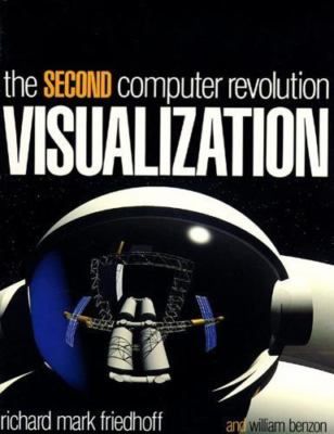 Visualization: The Second Computer Revolution ~  Richard Mark Friedhoff (1989)