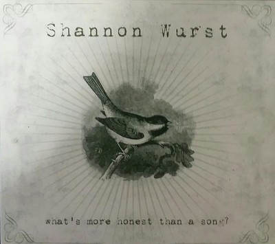 Shannon WurstWhat's More Honest Than a Song? (CD, 2010 new sealed   B9