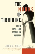 Monks of Tibhirine: Faith, Love, and Terror in Algeria by Kiser, John Paperback