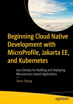 Beginning Cloud Native Development with MicroProfile, Jakarta EE, and Kubernete