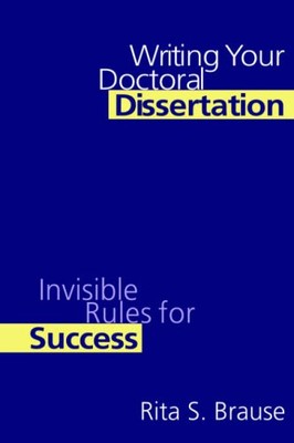 Writing Your Doctoral Dissertation: Invisible Rules for Success 