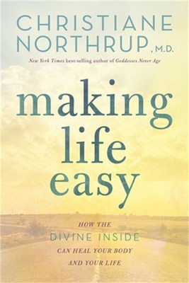 Making Life Easy: How the Divine Inside Can Heal Your Body and Your Life (Paperb