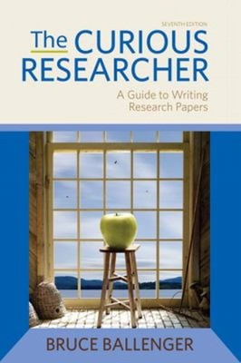 The Curious Researcher : A Guide to Writing Research Papers Bruce