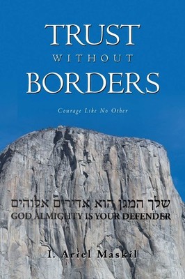 Trust Without Borders: Courage Like No Other By Maskil, I Ariel 