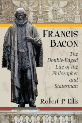 Francis Bacon: The Double-Edged Life of the Philosopher - Paperback NEW Robert P