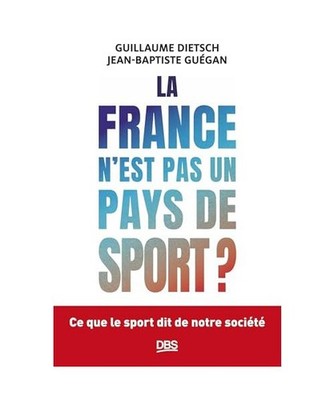 La France n'est pas un pays de sport ?: Ce que le sport dit de notre société, 