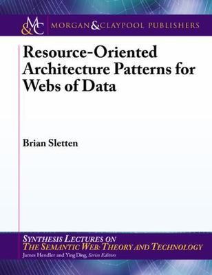 Resource-Oriented Architecture Patterns for Webs of Data (Synthesis Lectures on 