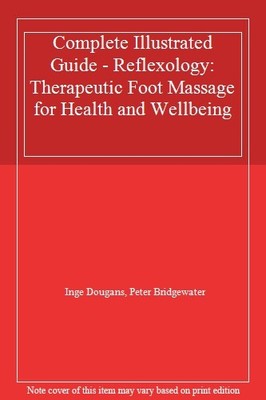 Complete Illustrated Guide - Reflexology: Therapeutic Foot Massa