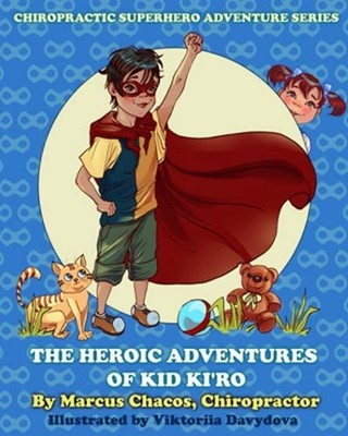 The Heroic Adventures of Kid Ki'ro: Chiropractic Superh -  NEW Dr Marcus Chaco 2