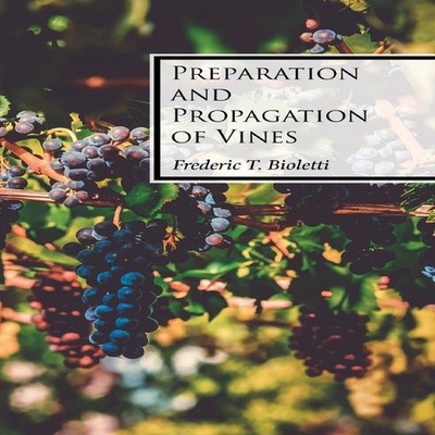 Preparation and Propagation of Vines Frederic T. Bioletti Paperba