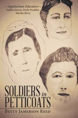 Soldiers in Petticoats: -Appalachian Educators- Sophia Sawyer, Emily Prudden,