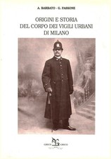 Origini e storia del corpo dei vigili urbani di Milano - A. Barbato - G. Fassone