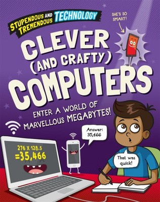 Stupendous and Tremendous Technology: Clever and Crafty Computers [Hardback]
