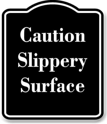 Caution Slippery Surface BLACK Aluminum Composite Sign
