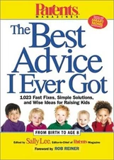 The Best Advice I Ever Got : 1,023 Fast Fixes, Simple Solutions,