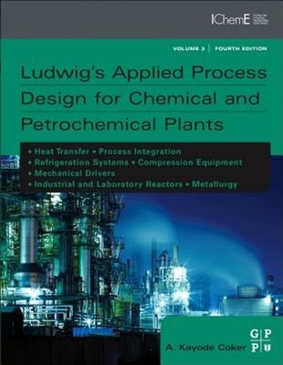 Ludwig's Applied Process Design for Chemical and Petrochemical Plants by Coker