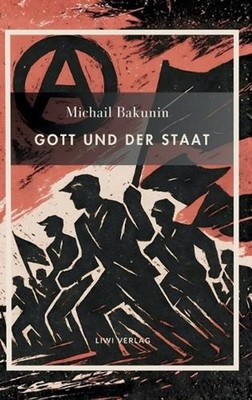 Michail Bakunin. Gott und der Staat. Neuausgabe: Der Klassiker des anarchistisch