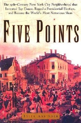 Five Points: The Nineteenth-Century New York City Neighborhood That  - VERY GOOD