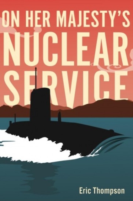 On Her Majesty's Nuclear Service by Eric Thompson (Paperback Book)