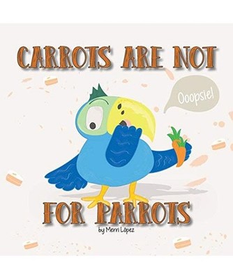 Carrots Are Not for Parrots, Merri López