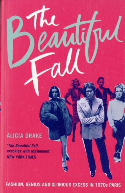The Beautiful Fall Fashion Genius and Glorious Excess  by Alicia Drake PAPERBACK