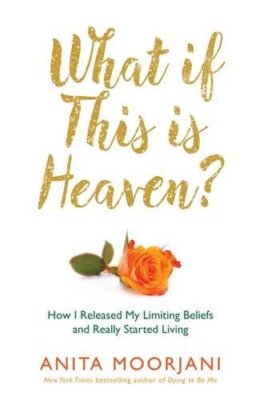 What If This Is Heaven?: How I Released My Limiting Beliefs and Really Started,