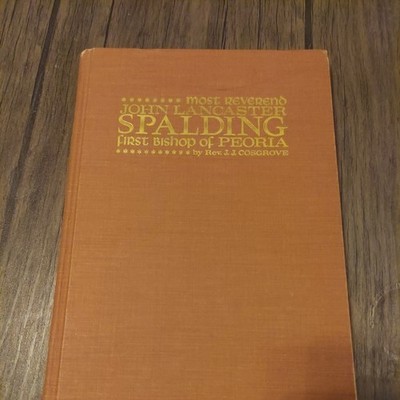 Most Reverend John Lancaster Spalding, first bishop of Peoria. by Rev. Cosgrove
