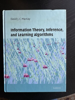 Information Theory, Inference, and Learning Algorithms by D MacKay (2003, Ed 1)