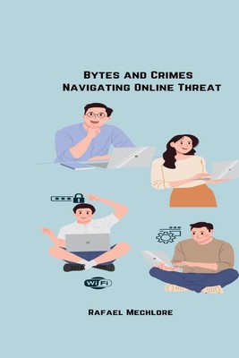 Rafeal Mechlore | Bytes and Crimes Navigating Online Threats | Taschenbuch