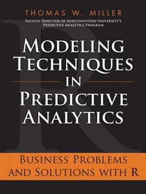 Modeling Techniques in Predictive Analytics: Business Problems and Solutions
