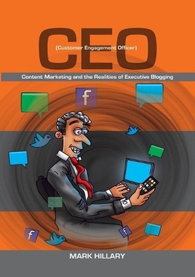 Customer Engagement Officer (CEO): Content Marketing and the Realities of Execut
