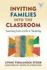 Inviting Families into the Classroom: Learning from a Life in Teaching by Lynne Yermanock Strieb (Paperback, 2010)