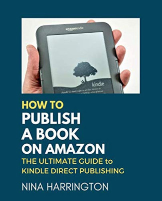 HOW TO PUBLISH A BOOK ON AMAZON: The Ultimate Guide to Kindle Di
