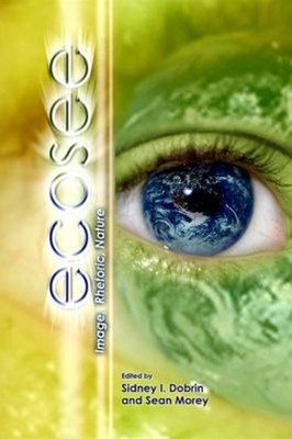 Ecosee : Image, Rhetoric, Nature Paperback Dobrin/Morey