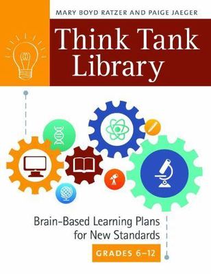 Think Tank Library : Brain-Based Learning Plans for New Standards, Grades 6-1...