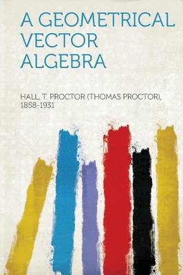 A Geometrical Vector Algebra, T. Proctor Hall,  Pa