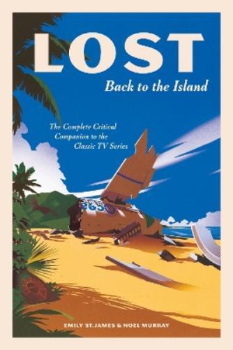 Emily St. James Noel Murray LOST: Back to the Island (Hardback)