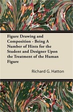 Figure Drawing and Composition - Being a Number of Hints for the Student and Des